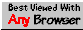 Ihr wisst schon: IE,Netscape,Opera....neueste Version, wenn's geht :-)